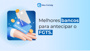 melhores bancos para sacar o fgts meu consig