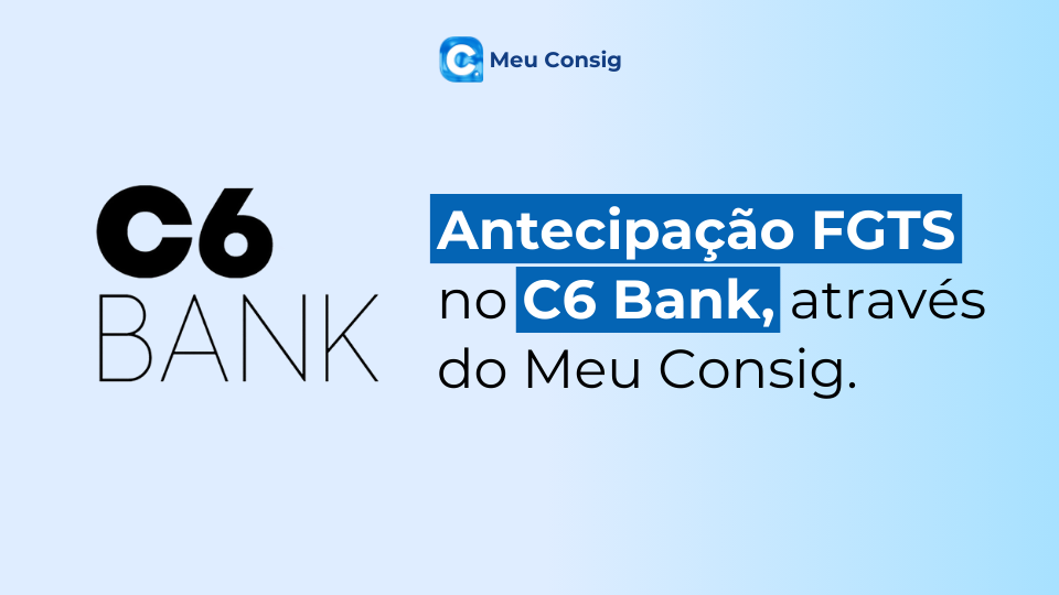 antecipação do fgts no c6 bank através do meu consig
