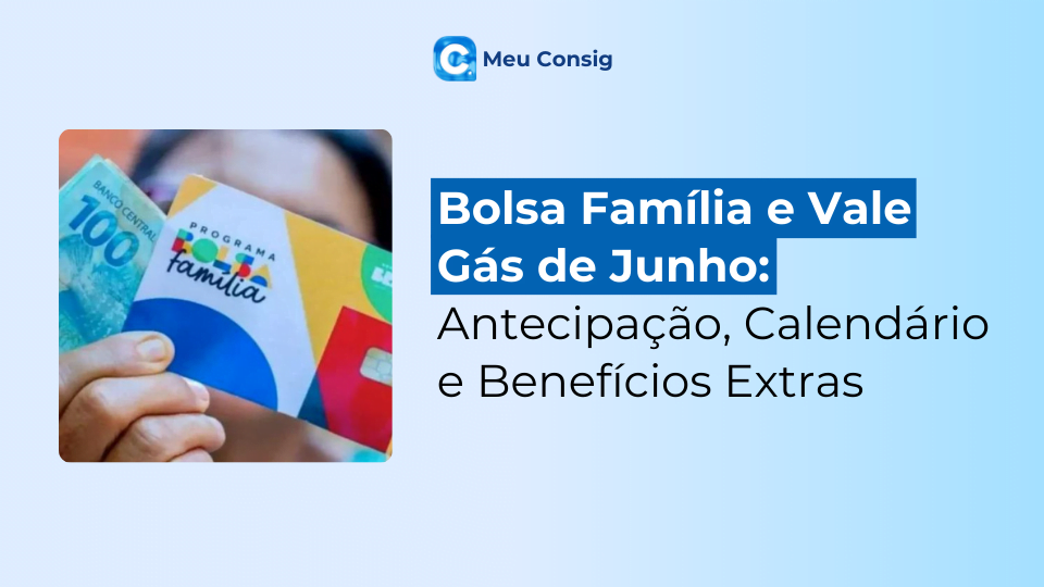 bolsa familia e vale gás de junho beneficios e antecipação caléndario data quando vai cair meu consig