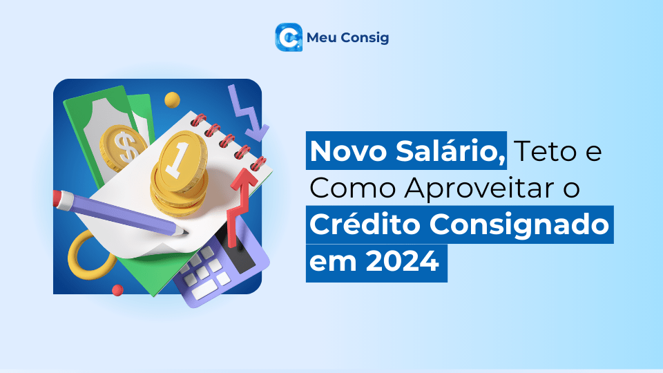 novo salario minimo teto e como aproveitar crédito consignado em 2024