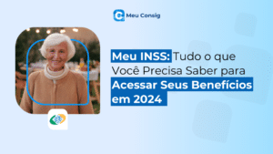 Meu INSS: Tudo o que Você Precisa Saber para Acessar Seus Benefícios em 2024