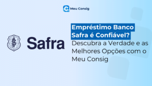 Empréstimo Banco Safra é Confiável? Descubra com o Meu Consig