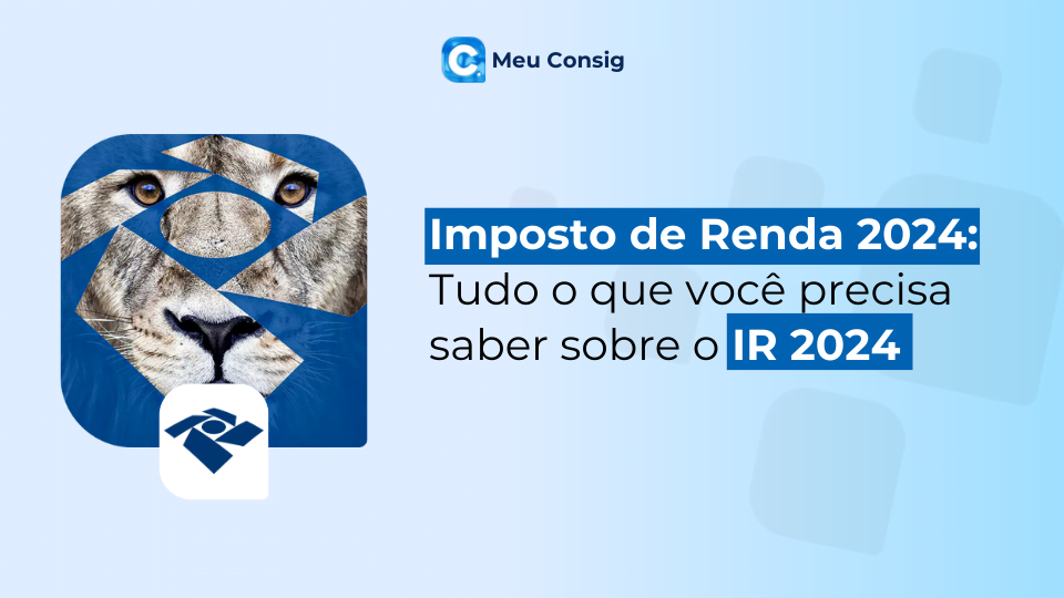 Imposto de Renda 2024: Tudo o que você precisa saber sobre o IR 2024