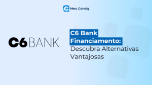 C6 Bank Financiamento: Descubra Alternativas Vantajosas