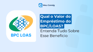 Qual o Valor do Empréstimo do BPC/LOAS? Entenda Tudo Sobre Esse Benefício