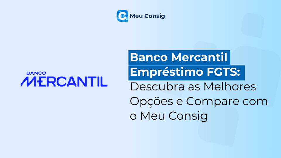 Mercantil Empréstimo FGTS: Melhores Opções