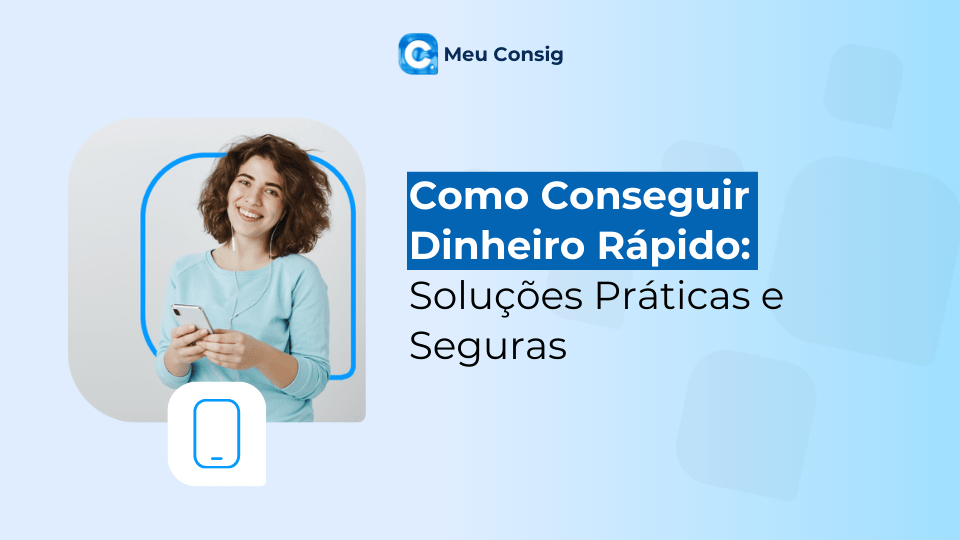Como Conseguir Dinheiro Rápido: Soluções Práticas e Seguras para Suas Necessidades Financeiras