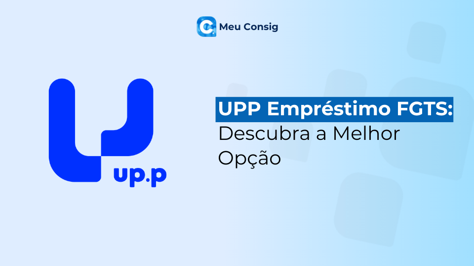 UPP Empréstimo FGTS: Descubra a Melhor Opção