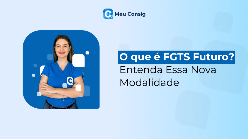 O que é FGTS Futuro? Entenda Essa Nova Modalidade